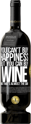 49,95 € Free Shipping | Red Wine Premium Edition MBS® Reserve You can't buy happiness, but you can buy wine and that's almost the same Black Label. Customizable label Reserve 12 Months Harvest 2014 Tempranillo