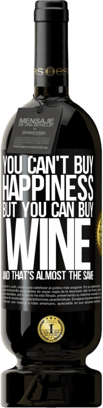 49,95 € Free Shipping | Red Wine Premium Edition MBS® Reserve You can't buy happiness, but you can buy wine and that's almost the same Black Label. Customizable label Reserve 12 Months Harvest 2014 Tempranillo