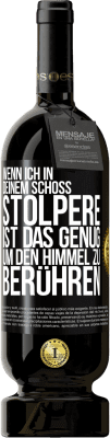 49,95 € Kostenloser Versand | Rotwein Premium Ausgabe MBS® Reserve Wenn ich in deinem Schoß stolpere ist das genug, um den Himmel zu berühren Schwarzes Etikett. Anpassbares Etikett Reserve 12 Monate Ernte 2016 Tempranillo