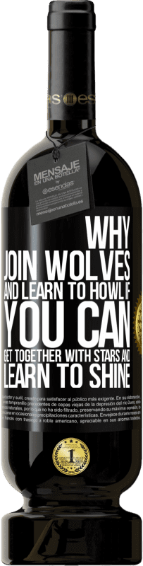 49,95 € Free Shipping | Red Wine Premium Edition MBS® Reserve Why join wolves and learn to howl, if you can get together with stars and learn to shine Black Label. Customizable label Reserve 12 Months Harvest 2015 Tempranillo