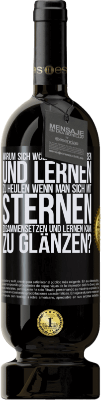 49,95 € Kostenloser Versand | Rotwein Premium Ausgabe MBS® Reserve Warum sich Wölfen anschließen und lernen zu heulen, wenn man sich mit Sternen zusammensetzen und lernen kann zu glänzen? Schwarzes Etikett. Anpassbares Etikett Reserve 12 Monate Ernte 2015 Tempranillo