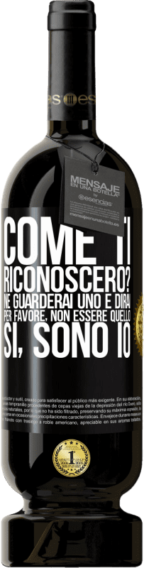 49,95 € Spedizione Gratuita | Vino rosso Edizione Premium MBS® Riserva Come ti riconoscerò? Ne guarderai uno e dirai per favore, non essere quello. Che lo sono Etichetta Nera. Etichetta personalizzabile Riserva 12 Mesi Raccogliere 2015 Tempranillo