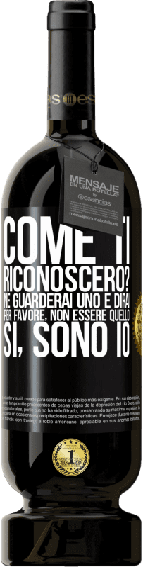 49,95 € Spedizione Gratuita | Vino rosso Edizione Premium MBS® Riserva Come ti riconoscerò? Ne guarderai uno e dirai per favore, non essere quello. Che lo sono Etichetta Nera. Etichetta personalizzabile Riserva 12 Mesi Raccogliere 2016 Tempranillo
