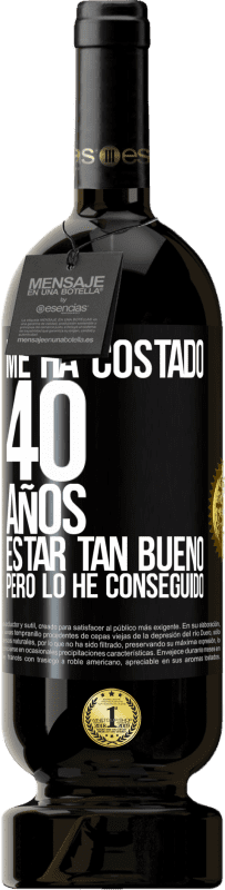 49,95 € Envío gratis | Vino Tinto Edición Premium MBS® Reserva Me ha costado 40 años estar tan bueno (Pero lo he conseguido) Etiqueta Negra. Etiqueta personalizable Reserva 12 Meses Cosecha 2015 Tempranillo