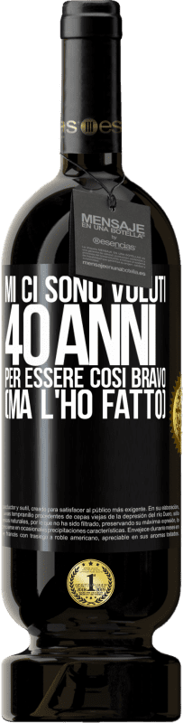 49,95 € Spedizione Gratuita | Vino rosso Edizione Premium MBS® Riserva Mi ci sono voluti 40 anni per essere così bravo (ma l'ho fatto) Etichetta Nera. Etichetta personalizzabile Riserva 12 Mesi Raccogliere 2015 Tempranillo