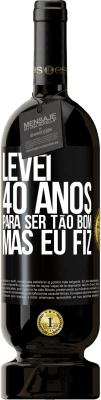 49,95 € Envio grátis | Vinho tinto Edição Premium MBS® Reserva Levei 40 anos para ser tão bom (mas eu fiz) Etiqueta Preta. Etiqueta personalizável Reserva 12 Meses Colheita 2014 Tempranillo