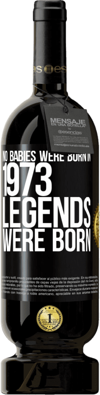 49,95 € Free Shipping | Red Wine Premium Edition MBS® Reserve No babies were born in 1973. Legends were born Black Label. Customizable label Reserve 12 Months Harvest 2014 Tempranillo