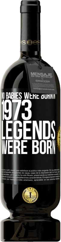 49,95 € Free Shipping | Red Wine Premium Edition MBS® Reserve No babies were born in 1973. Legends were born Black Label. Customizable label Reserve 12 Months Harvest 2015 Tempranillo