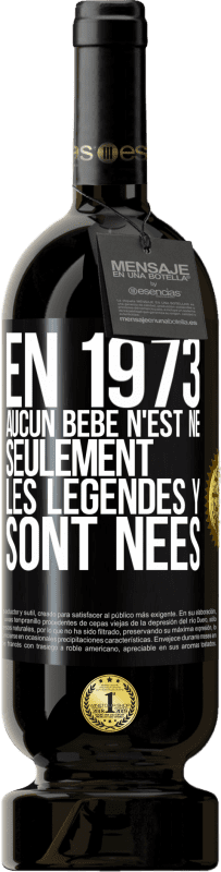 49,95 € Envoi gratuit | Vin rouge Édition Premium MBS® Réserve En 1973 aucun bébé n'est né. Seulement les légendes y sont nées Étiquette Noire. Étiquette personnalisable Réserve 12 Mois Récolte 2015 Tempranillo