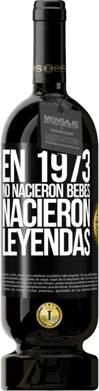 49,95 € Envío gratis | Vino Tinto Edición Premium MBS® Reserva En 1973 no nacieron bebés. Nacieron leyendas Etiqueta Negra. Etiqueta personalizable Reserva 12 Meses Cosecha 2015 Tempranillo