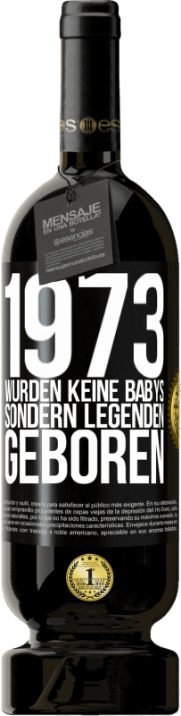 49,95 € Kostenloser Versand | Rotwein Premium Ausgabe MBS® Reserve 1973 wurden keine Babys sondern Legenden geboren Schwarzes Etikett. Anpassbares Etikett Reserve 12 Monate Ernte 2014 Tempranillo