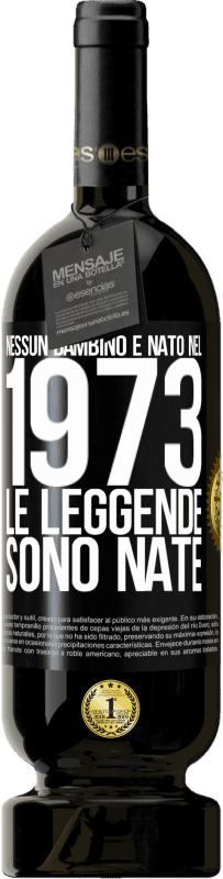 49,95 € Spedizione Gratuita | Vino rosso Edizione Premium MBS® Riserva Nessun bambino è nato nel 1973. Le leggende sono nate Etichetta Nera. Etichetta personalizzabile Riserva 12 Mesi Raccogliere 2016 Tempranillo
