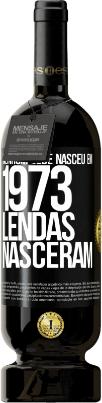 49,95 € Envio grátis | Vinho tinto Edição Premium MBS® Reserva Nenhum bebê nasceu em 1973. Lendas nasceram Etiqueta Preta. Etiqueta personalizável Reserva 12 Meses Colheita 2015 Tempranillo