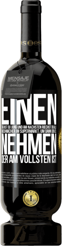49,95 € Kostenloser Versand | Rotwein Premium Ausgabe MBS® Reserve Einen Tag bist du jung und am nächsten riechst du alle Weichmacher im Supermarkt, um dann den zu nehmen, der am vollsten ist Schwarzes Etikett. Anpassbares Etikett Reserve 12 Monate Ernte 2016 Tempranillo