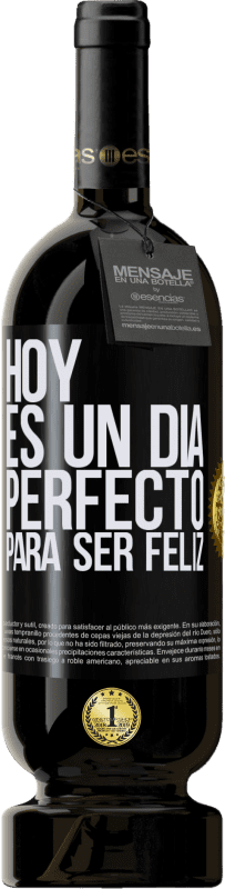 49,95 € Envío gratis | Vino Tinto Edición Premium MBS® Reserva Hoy es un día perfecto para ser feliz Etiqueta Negra. Etiqueta personalizable Reserva 12 Meses Cosecha 2015 Tempranillo