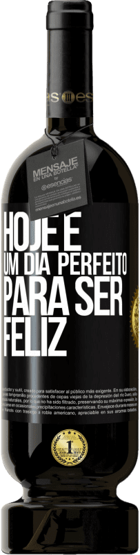 49,95 € Envio grátis | Vinho tinto Edição Premium MBS® Reserva Hoje é um dia perfeito para ser feliz Etiqueta Preta. Etiqueta personalizável Reserva 12 Meses Colheita 2016 Tempranillo