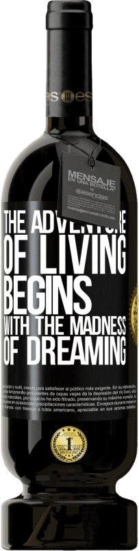 49,95 € Free Shipping | Red Wine Premium Edition MBS® Reserve The adventure of living begins with the madness of dreaming Black Label. Customizable label Reserve 12 Months Harvest 2015 Tempranillo