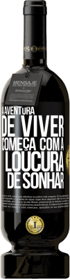 49,95 € Envio grátis | Vinho tinto Edição Premium MBS® Reserva A aventura de viver começa com a loucura de sonhar Etiqueta Preta. Etiqueta personalizável Reserva 12 Meses Colheita 2014 Tempranillo