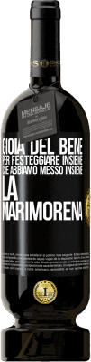 49,95 € Spedizione Gratuita | Vino rosso Edizione Premium MBS® Riserva Gioia del bene, per festeggiare insieme che abbiamo messo insieme la marimorena Etichetta Nera. Etichetta personalizzabile Riserva 12 Mesi Raccogliere 2014 Tempranillo