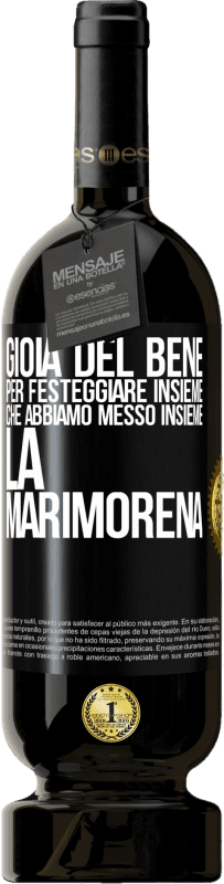 49,95 € Spedizione Gratuita | Vino rosso Edizione Premium MBS® Riserva Gioia del bene, per festeggiare insieme che abbiamo messo insieme la marimorena Etichetta Nera. Etichetta personalizzabile Riserva 12 Mesi Raccogliere 2016 Tempranillo