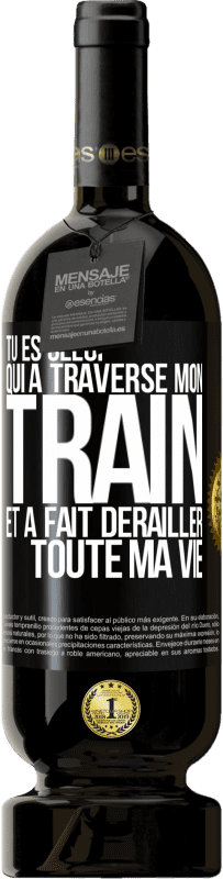 49,95 € Envoi gratuit | Vin rouge Édition Premium MBS® Réserve Tu es celui qui a traversé mon train et a fait dérailler toute ma vie Étiquette Noire. Étiquette personnalisable Réserve 12 Mois Récolte 2015 Tempranillo