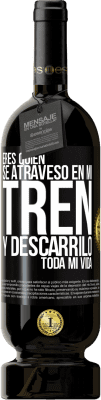 49,95 € Envío gratis | Vino Tinto Edición Premium MBS® Reserva Eres quien se atravesó en mi tren y descarriló toda mi vida Etiqueta Negra. Etiqueta personalizable Reserva 12 Meses Cosecha 2015 Tempranillo