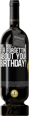 49,95 € Free Shipping | Red Wine Premium Edition MBS® Reserve Will you forgive me for forgetting about your birthday? Black Label. Customizable label Reserve 12 Months Harvest 2015 Tempranillo