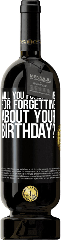 49,95 € Free Shipping | Red Wine Premium Edition MBS® Reserve Will you forgive me for forgetting about your birthday? Black Label. Customizable label Reserve 12 Months Harvest 2014 Tempranillo