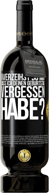 49,95 € Kostenloser Versand | Rotwein Premium Ausgabe MBS® Reserve Vverzeihst du mir, dass ich deinen Geburtstag vergessen habe? Schwarzes Etikett. Anpassbares Etikett Reserve 12 Monate Ernte 2015 Tempranillo