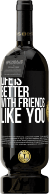 49,95 € Free Shipping | Red Wine Premium Edition MBS® Reserve Life is better, with friends like you Black Label. Customizable label Reserve 12 Months Harvest 2015 Tempranillo