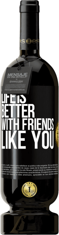 49,95 € Free Shipping | Red Wine Premium Edition MBS® Reserve Life is better, with friends like you Black Label. Customizable label Reserve 12 Months Harvest 2015 Tempranillo