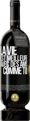 49,95 € Envoi gratuit | Vin rouge Édition Premium MBS® Réserve La vie est meilleure avec des amis comme toi Étiquette Noire. Étiquette personnalisable Réserve 12 Mois Récolte 2015 Tempranillo