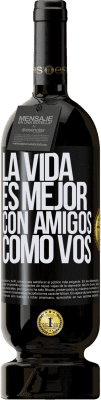 49,95 € Envío gratis | Vino Tinto Edición Premium MBS® Reserva La vida es mejor, con amigos como vos Etiqueta Negra. Etiqueta personalizable Reserva 12 Meses Cosecha 2015 Tempranillo