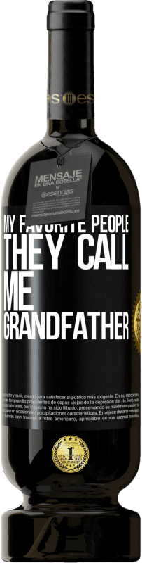 49,95 € Free Shipping | Red Wine Premium Edition MBS® Reserve My favorite people, they call me grandfather Black Label. Customizable label Reserve 12 Months Harvest 2014 Tempranillo