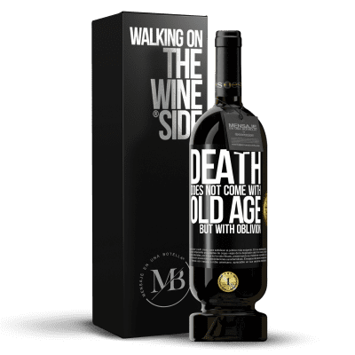 «Death does not come with old age, but with oblivion» Premium Edition MBS® Reserve