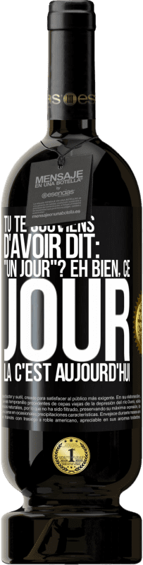 49,95 € Envoi gratuit | Vin rouge Édition Premium MBS® Réserve Tu te souviens d'avoir dit: "un jour"? Eh bien, ce jour là c'est aujourd'hui Étiquette Noire. Étiquette personnalisable Réserve 12 Mois Récolte 2015 Tempranillo