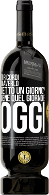 49,95 € Spedizione Gratuita | Vino rosso Edizione Premium MBS® Riserva Ti ricordi di averlo detto un giorno? Bene quel giorno è oggi Etichetta Nera. Etichetta personalizzabile Riserva 12 Mesi Raccogliere 2015 Tempranillo