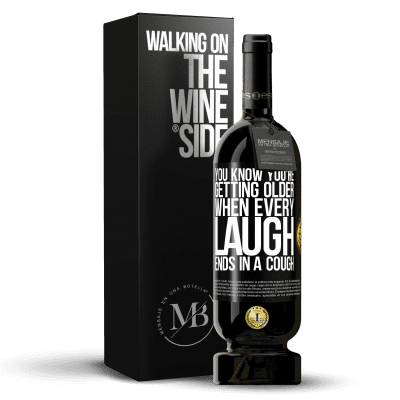 «You know you're getting older, when every laugh ends in a cough» Premium Edition MBS® Reserve