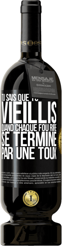 49,95 € Envoi gratuit | Vin rouge Édition Premium MBS® Réserve Tu sais que tu vieillis quand chaque fou rire se termine par une toux Étiquette Noire. Étiquette personnalisable Réserve 12 Mois Récolte 2015 Tempranillo