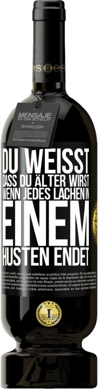 49,95 € Kostenloser Versand | Rotwein Premium Ausgabe MBS® Reserve Du weißt, dass du älter wirst, wenn jedes Lachen in einem Husten endet Schwarzes Etikett. Anpassbares Etikett Reserve 12 Monate Ernte 2015 Tempranillo