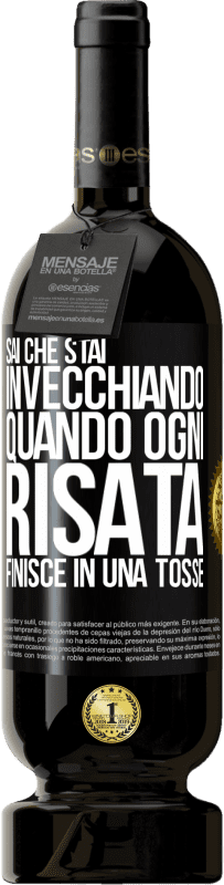 49,95 € Spedizione Gratuita | Vino rosso Edizione Premium MBS® Riserva Sai che stai invecchiando, quando ogni risata finisce in una tosse Etichetta Nera. Etichetta personalizzabile Riserva 12 Mesi Raccogliere 2015 Tempranillo