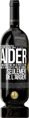 49,95 € Envoi gratuit | Vin rouge Édition Premium MBS® Réserve Si quelqu'un veut aider à améliorer ma vie il peut le faire. Mais je n'accepte pas de conseils, seulement de l'argent Étiquette Noire. Étiquette personnalisable Réserve 12 Mois Récolte 2016 Tempranillo