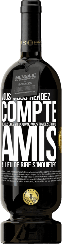 49,95 € Envoi gratuit | Vin rouge Édition Premium MBS® Réserve Vous vous rendez compte que vous êtes vieux quand vous tombez et que vos amis, au lieu de rire, s'inquiètent Étiquette Noire. Étiquette personnalisable Réserve 12 Mois Récolte 2016 Tempranillo