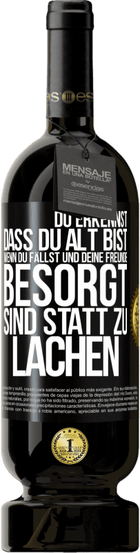 49,95 € Kostenloser Versand | Rotwein Premium Ausgabe MBS® Reserve Du erkennst, dass du alt bist, wenn du fällst und deine Freunde besorgt sind statt zu lachen Schwarzes Etikett. Anpassbares Etikett Reserve 12 Monate Ernte 2015 Tempranillo