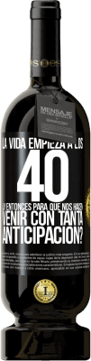 49,95 € Envío gratis | Vino Tinto Edición Premium MBS® Reserva La vida empieza a los 40.¿Y entonces para qué nos hacen venir con tanta anticipación? Etiqueta Negra. Etiqueta personalizable Reserva 12 Meses Cosecha 2014 Tempranillo