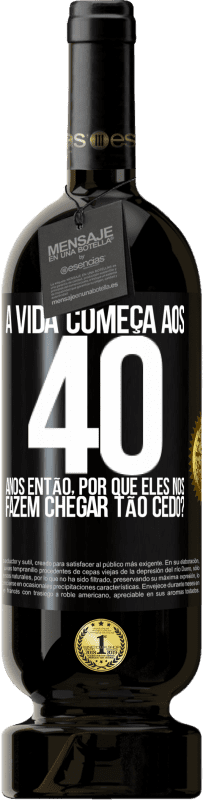 49,95 € Envio grátis | Vinho tinto Edição Premium MBS® Reserva A vida começa aos 40 anos. Então, por que eles nos fazem chegar tão cedo? Etiqueta Preta. Etiqueta personalizável Reserva 12 Meses Colheita 2015 Tempranillo