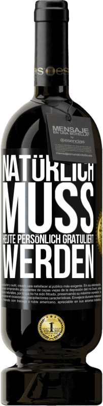 49,95 € Kostenloser Versand | Rotwein Premium Ausgabe MBS® Reserve Natürlich muss heute persönlich gratuliert werden Schwarzes Etikett. Anpassbares Etikett Reserve 12 Monate Ernte 2015 Tempranillo