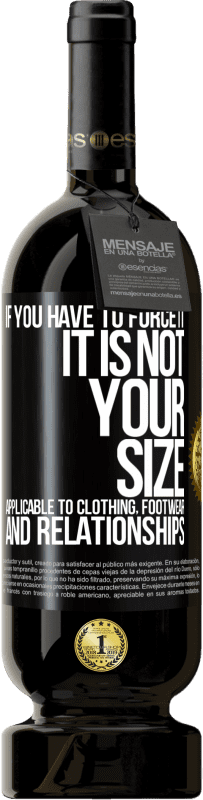 49,95 € 送料無料 | 赤ワイン プレミアム版 MBS® 予約する あなたがそれを強制しなければならないならば、それはあなたのサイズではありません。衣類、履物、人間関係に適用可能 ブラックラベル. カスタマイズ可能なラベル 予約する 12 月 収穫 2016 Tempranillo