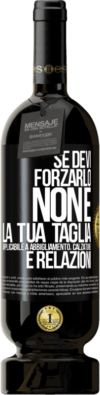 49,95 € Spedizione Gratuita | Vino rosso Edizione Premium MBS® Riserva Se devi forzarlo, non è la tua taglia. Applicabile a abbigliamento, calzature e relazioni Etichetta Nera. Etichetta personalizzabile Riserva 12 Mesi Raccogliere 2016 Tempranillo