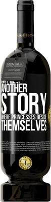 49,95 € Free Shipping | Red Wine Premium Edition MBS® Reserve I am from another story where princesses rescue themselves Black Label. Customizable label Reserve 12 Months Harvest 2015 Tempranillo